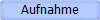 Aufnahme